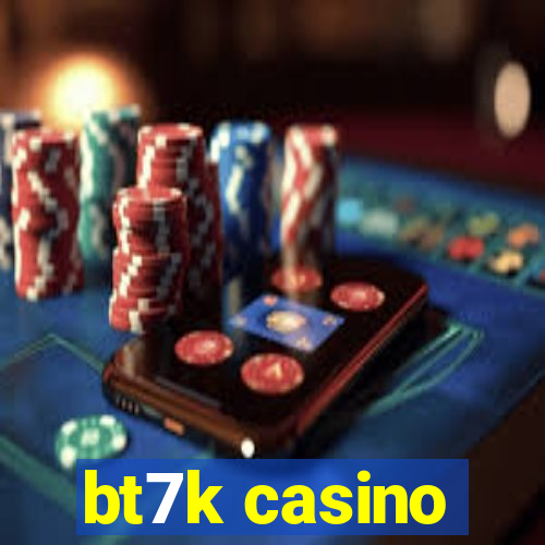 bt7k casino